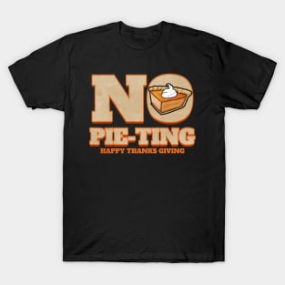 No Pie-Ting Happy Pumpkin Pie Thanks Giving Thanksgiving T-Shirt